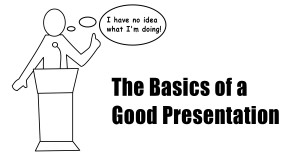 The Basics of a Good Presentation
