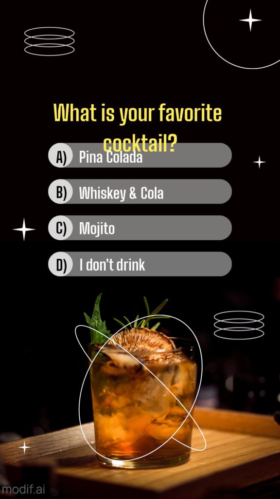 Want to learn more about your Instagram followers' preferences? Use this Instagram story template. This is a drink, cocktail themed template. This template has a dark background and a cocktail on the table.